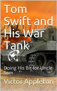 Tom Swift and His War Tank; Or, Doing His Bit for Uncle Sam (eBook, PDF) - Appleton, Victor