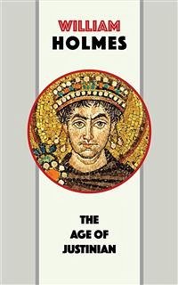 The Age of Justinian (eBook, ePUB) - Holmes, William