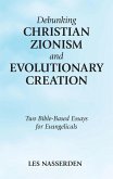 Debunking Christian Zionism and Evolutionary Creation (eBook, ePUB) Debunking Christian Zionism and Evolutionary Creation (eBook, ePUB)