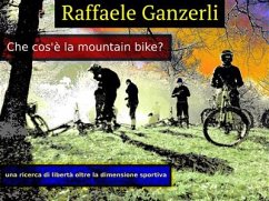 Che cos'è la Mountain Bike (eBook, ePUB) - Ganzerli, Raffaele