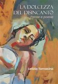 La dolcezza del disincanto. Parole e poesie (eBook, ePUB)