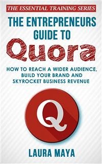 The Entrepreneurs Guide To Quora (eBook, ePUB) - Maya, Laura