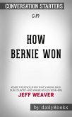 How Bernie Won: Inside the Revolution That's Taking Back Our Country--and Where We Go from Here by Jeff Weaver   Conversation Starters (eBook, ePUB)