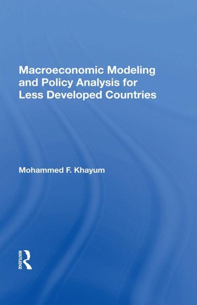 Macroeconomic Modeling And Policy Analysis For Less Developed Countries (eBook, PDF) Macroeconomic Modeling And Policy Analysis For Less Developed Countries (eBook, PDF)