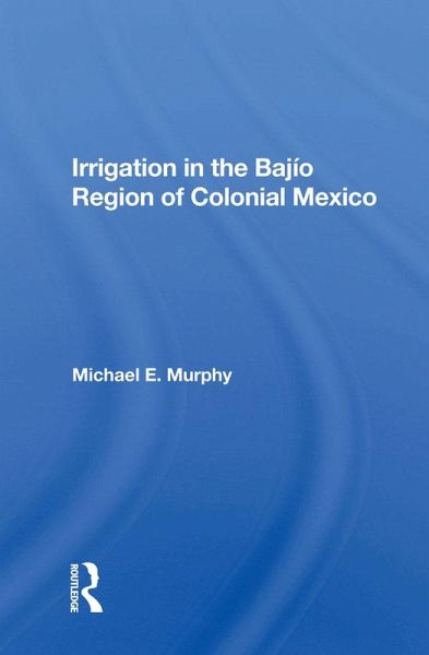 Irrigation In The Bajio Region Of Colonial Mexico (eBook, PDF)