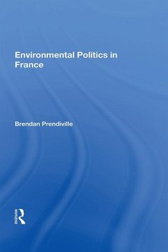 Environmental Politics In France (eBook, ePUB) - Prendiville, Brendan