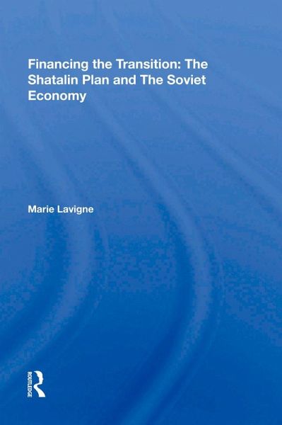 Financing the Transition: The Shatalin Plan and The Soviet Economy (eBook, PDF) Financing the Transition: The Shatalin Plan and The Soviet Economy (eBook, PDF)