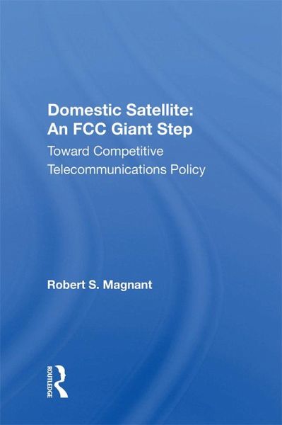 Domestic Satellite: An FCC Giant Step (eBook, ePUB) Domestic Satellite: An FCC Giant Step (eBook, ePUB)