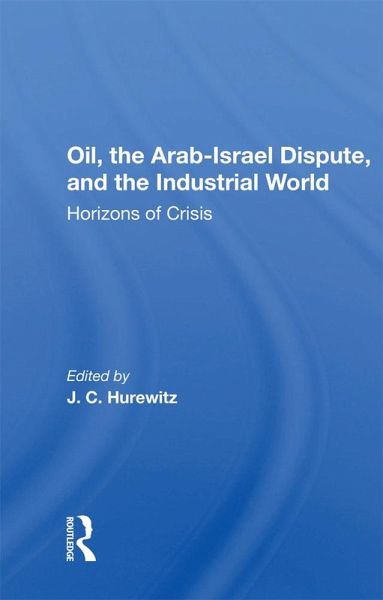 Oil, The Arab-israel Dispute, And The Industrial World (eBook, ePUB) Oil, The Arab-israel Dispute, And The Industrial World (eBook, ePUB)