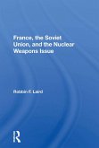 France, The Soviet Union, And The Nuclear Weapons Issue (eBook, PDF)