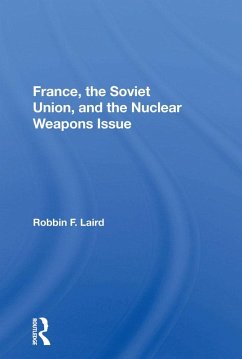 France, The Soviet Union, And The Nuclear Weapons Issue (eBook, PDF) - Laird, Robbin F