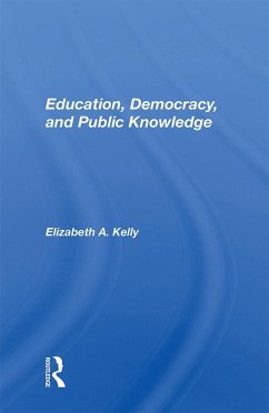 Education, Democracy, And Public Knowledge (eBook, ePUB) - Kelly, Elizabeth A.
