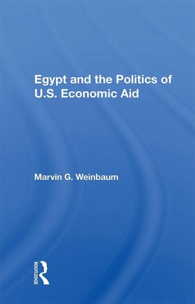 Egypt and the Politics of U.S. Economic Aid (eBook, PDF) Egypt and the Politics of U.S. Economic Aid (eBook, PDF)