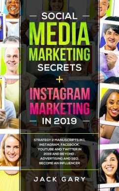 Social Media Marketing Secrets + Instagram Marketing in 2019: Strategy 2 Manuscripts in 1, Instagram, Facebook, Youtube and Twitter in 2019 and Beyond - Gary, Jack