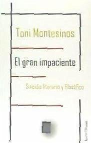 El gran impaciente : suicidio literario y filosófico - Montesinos Gilbert, Toni