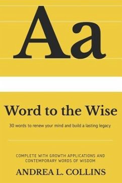 A Word to the Wise: 30 Words to Renew Your Mind and Build a Lasting Legacy - Collins, Andrea L.