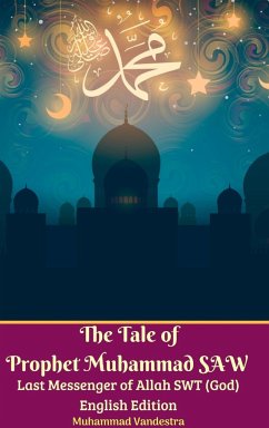 The Tale of Prophet Muhammad SAW Last Messenger of Allah SWT (God) English Edition Hardcover Version - Vandestra, Muhammad
