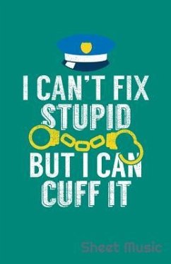 I Can't Fix Stupid But I Can Cuff It Sheet Music - Creative Journals, Zone