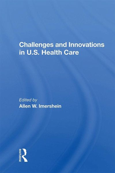 Challenges And Innovations In U.s. Health Care (eBook, ePUB) Challenges And Innovations In U.s. Health Care (eBook, ePUB)