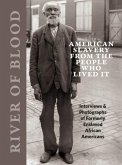 River of Blood: American Slavery from the People Who Lived It: Interviews & Photographs of Formerly Enslaved African Americans