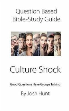 Question-Based Bible Study Guide -- Culture Shock: Good Questions Have Groups Talking - Hunt, Josh