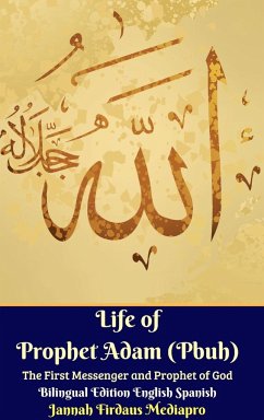 Life of Prophet Adam (Pbuh) The First Messenger and Prophet of God Bilingual Edition English Spanish Hardcover Version - Mediapro, Jannah Firdaus