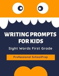 Writing Prompts for Kids Sight Words First Grade: Practice Exercises to Write and Read Complete 220 Dolch Sight Word List. This Book Aims to Improve E - Schoolprep, Professional