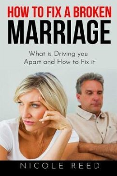 How to Fix a Broken Marriage: What Is Driving You Apart and How to Fix It - Reed, Nicole