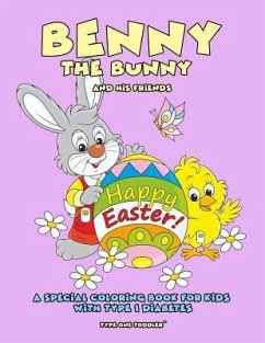 Benny the Bunny and His Friends - Happy Easter - A Special Coloring Book for Kids with Type 1 Diabetes - - Type One Toddler - Toddler, Type One