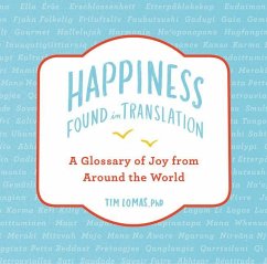 Happiness--Found in Translation: A Glossary of Joy from Around the World - Lomas, Tim
