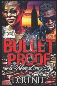 Bulletproof: An Urban Love Story - Renee, D.