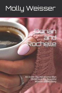 Dorian and Rochelle: An Erotic Big Handsome Man (Bhm) and Big Beautiful Woman (Bbw) Story - Weisser, Molly