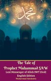 The Tale of Prophet Muhammad SAW Last Messenger of Allah SWT (God) English Edition