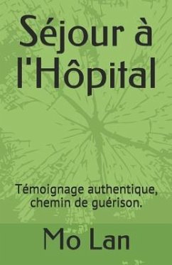 Séjour À l'Hôpital: Témoignage Authentique, Chemin de Guérison. - Lan, Mo