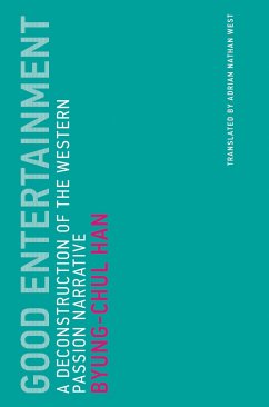 Good Entertainment: A Deconstruction of the Western Passion Narrative - Han, Byung-Chul (Professor, Universitat der Kunste Berlin)