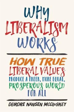 Why Liberalism Works - McCloskey, Deirdre Nansen