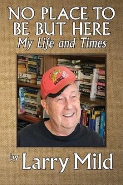 No Place To Be But Here: My Life and Times - Mild, Larry