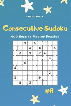 Consecutive Sudoku - 400 Easy to Master Puzzles Vol.8 - Smith, David