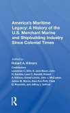 America's Maritime Legacy: A History of the U.S. Merchant Marine and Shipbuilding Industry Since Colonial Times (eBook, PDF) America's Maritime Legacy: A History of the U.S. Merchant Marine and Shipbuilding Industry Since Colonial Times (eBook, PDF)