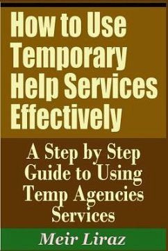 How to Use Temporary Help Services Effectively - A Step by Step Guide to Using Temp Agencies Services - Liraz, Meir