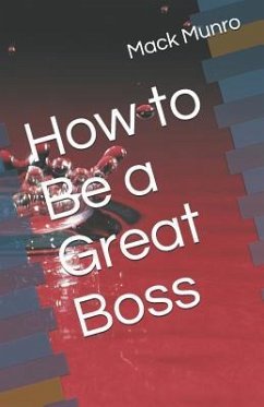 How to Be a Great Boss - Munro, Mack