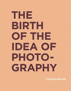 The Birth of the Idea of Photography - Brunet, Francois