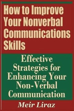 How to Improve Your Nonverbal Communications Skills - Effective Strategies for Enhancing Your Non-Verbal Communication - Liraz, Meir