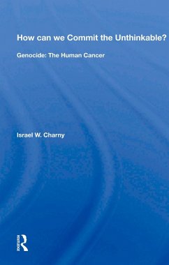 How Can We Commit The Unthinkable? (eBook, ePUB) - Charny, Israel W. How Can We Commit The Unthinkable? (eBook, ePUB) - Charny, Israel W.
