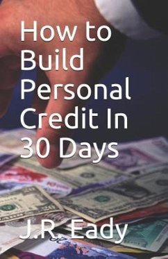 How to Build Personal Credit in 30 Days - Eady, J. R.