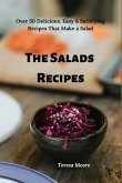 The Salads Recipes: Over 50 Delicious, Easy & Satisfying Recipes That Make a Salad