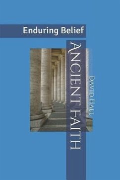 Ancient Faith: Enduring Belief - Hall, David W.