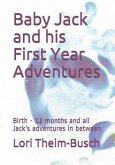 Baby Jack and his First Year Adventures: Birth - 12 months and all Jack's adventures in between
