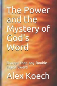 The Power and the Mystery of God's Word: Sharper Than Any Double-Edged Sword - Koech, Alex