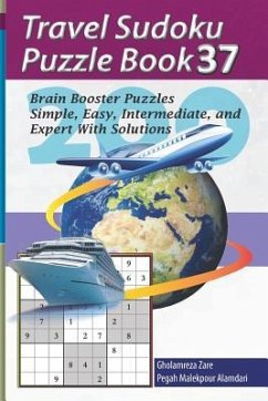 Travel Sudoku Puzzle Book 37: 200 Brain Booster Puzzles - Simple, Easy, Intermediate, and Expert with Solutions - Malekpour Alamdari, Pegah; Zare, Gholamreza